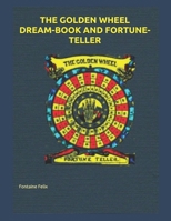 THE GOLDEN WHEEL DREAM-BOOK AND FORTUNE-TELLER B093RZGFKL Book Cover