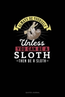 Always Be Yourself Unless You Can Be A Sloth Then Be A Sloth: Quotes Journal 1691031860 Book Cover