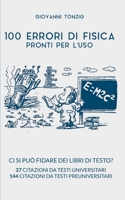 100 Errori di Fisica Pronti per l'Uso: Ci si può fidare dei libri di testo? 37 citazioni da testi universitari 144 citazioni da testi preuniversitari (Italian Edition) B0863V6JFV Book Cover