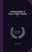 Autobiography of Henry Taylor, Volume 1 1146292856 Book Cover
