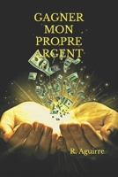 GAGNER MON PROPRE ARGENT: Le manuel définitif pour réaliser VOTRE PROPRE ARGENT et obtenez une VIE SANS SOUCIS, même en temps de crise. B08WZ2Z9XQ Book Cover