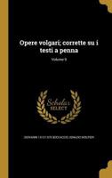 Opere volgari; corrette su i testi a penna; Volume 9 1372396608 Book Cover