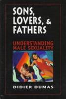 Sons, Lovers, and Fathers: Understanding Male Sexuality 0765700336 Book Cover