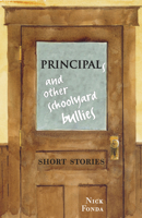 Principals and Other Schoolyard Bullies: Short Stories 1926824075 Book Cover
