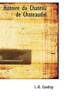 Histoire du Chateau de Chateaudin 1103070312 Book Cover
