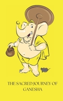 THE SACRED JOURNEY OF GANESHA: Read the story of god Ganesha B0DGJ5HWLY Book Cover
