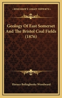 Geology Of East Somerset And The Bristol Coal Fields 116699323X Book Cover