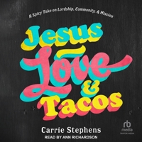 Jesus, Love, and Tacos: A Spicy Take on Lordship, Community, and Mission B0CSJX5GNY Book Cover