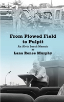 From Plowed Field to Pulpit: An Alvin Leach Memoir 1965615945 Book Cover