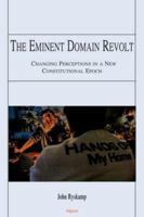 The Eminent Domain Revolt: Changing Perceptions in a New Constitutional Epoch 0875865240 Book Cover