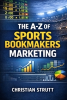 The A-Z of Sports Bookmakers Marketing: For Sportsbook Affiliates and Operators (iGaming Marketing Agency Strategies, Tips and Guides) B0GK18HDT8 Book Cover