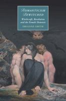 Romanticism Bewitched: Witchcraft, Revolution and the Female Demonic (Cambridge Studies in Romanticism) 1009650025 Book Cover