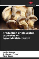 Production of pleurotus ostreatus on agroindustrial waste 6205793253 Book Cover