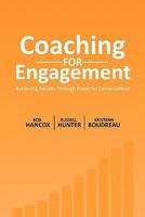 Coaching for Engagement: Achieving Results Through Powerful Conversations 0986700509 Book Cover
