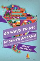 60 Ways to Die in South America 1541144414 Book Cover