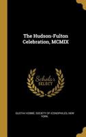 The Hudson-Fulton Celebration, MCMIX 1346828792 Book Cover