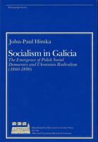 Socialism in Galicia: The Emergence of Polish Social Democracy and Ukranian Radicalism (Harvard Series in Ukrainian Studies) 0916458075 Book Cover