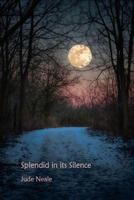 Splendid in Its Silence 0993503551 Book Cover