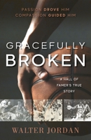 Gracefully Broken: A Hall of Famer's True Story 1950948846 Book Cover