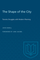 The Shape of the City: Toronto Struggles with Modern Planning 080207409X Book Cover