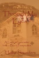 Through My Eyes: A History of Lancaster from A Black Perspective 0978785010 Book Cover