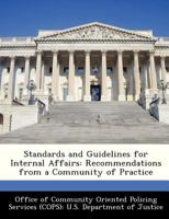 Standards and Guidelines for Internal Affairs: Recommendations from a Community of Practice 1503114309 Book Cover