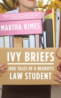 Ivy Briefs: True Tales of a Neurotic Law Student 0743288386 Book Cover