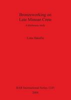 Bronzeworking on Late Minoan Crete: A Diachronic Study 1841716057 Book Cover
