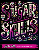 Sugar Skulls Coloring Book: A Relaxing and Creative Way to Explore the World of Sugar Skulls 8367484215 Book Cover