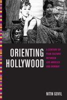 Orienting Hollywood: A Century of Film Culture Between Los Angeles and Bombay 081478934X Book Cover