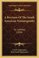 A Revision of the South American Nematognathi Or Catfishes 1145319718 Book Cover