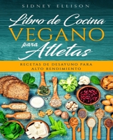 Libro de Cocina Vegano Para Atletas: Recetas de Desayuno para Alto Rendimiento (Libro en Espanol/ Vegan Cookbook for Athletes Spanish Version) (Spanish Edition) 169091470X Book Cover
