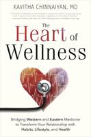 The Heart of Wellness: Bridging Western and Eastern Medicine to Transform Your Relationship with Habits, Lifestyle, and Health 0738751995 Book Cover