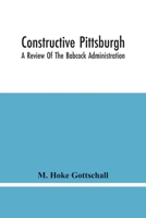 Constructive Pittsburgh: A Review of the Babcock Administration 9354445837 Book Cover