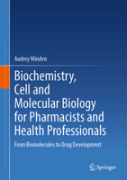 Biochemistry, Cell and Molecular Biology for Pharmacists and Health Professionals: From Biomolecules to Drug Development 303220528X Book Cover