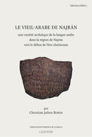 Le Vieil-arabe De Najran: Une Variete Archaique De La Langue Arabe Dans La Region De Najran Vers Le Debut De L'ere Chretienne 2705340564 Book Cover