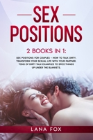 Sex Positions: 2 Books in 1: Sex Positions for Couples + How to Talk Dirty. Transform Your Sexual Life with your Partner. TONS of Dirty Talk Examples to SPICE THINGS UP Under the Blankets. 1914062361 Book Cover