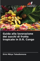 Guida alla lavorazione dei succhi di frutta tropicale in D.R. Congo 6205882825 Book Cover