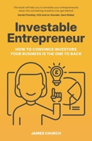 Investable Entrepreneur: How to convince investors your business is the one to back 1781334900 Book Cover
