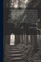 A View of the Principal Deistical Writers That Have Appeared in England in the Last and Present Century: With Observations Upon Them, and Some Account ... Them; in Several Letters to a Friend: 2 1022232118 Book Cover
