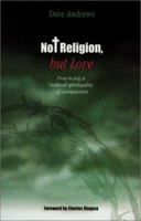 Not Religion, but Love: Practicing a Radical Spirituality of Compassion 0829815465 Book Cover