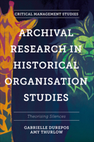 Archival Research in Historical Organisation Studies: Theorising Silences (Critical Management Studies) 1803821345 Book Cover