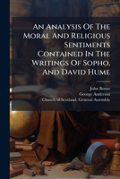 An Analysis Of The Moral And Religious Sentiments Contained In The Writings Of Sopho, And David Hume 102441423X Book Cover