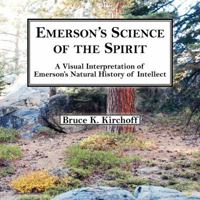 Emerson's Science of the Spirit: A Visual Interpretation of Emerson's Natural History of Intellect 0982271506 Book Cover