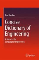 Concise Dictionary of Engineering: A Guide to the Language of Engineering 3319078380 Book Cover