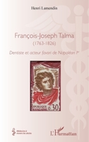 François-Joseph Talma (1763 - 1826): Dentiste et acteur favori de Napoléon 1 er (Médecine À Travers Les Siècles) (French Edition) 2343045119 Book Cover