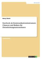 Facebook als Kommunikationsinstrument. Chancen und Risiken für Dienstleistungsunternehmen 3668212643 Book Cover