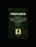 Prepared - Safety Considerations While Bigfoot Hunting B0DVQD4FDK Book Cover
