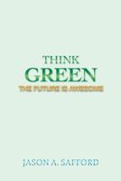 Think Green: The Future Is Awesome 1491874058 Book Cover