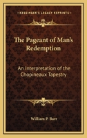 The Pageant Of Man's Redemption: An Interpretation Of The Chopineaux Tapestry 143259575X Book Cover
